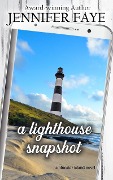 A Lighthouse Snapshot: a Secret Identity, Small Town Romance (The Turner Family of Bluestar Island, #4) - Jennifer Faye