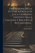 Descrizione Delle Pitture A Fresco Di Luca Giordano Esistenti Nelle Galleria E Biblioteca Riccardiana... - Luca Giordano