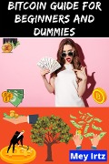 Cover-Bild zum Titel 'Bitcoin Guide for Beginners and Dummies' von 'Mey Irtz'