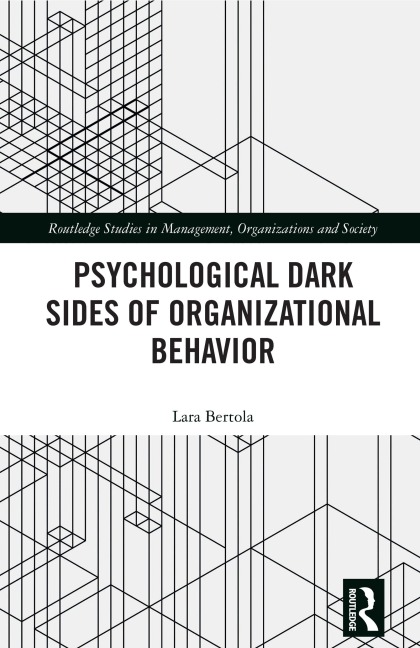 Psychological Dark Sides of Organizational Behavior - Lara Bertola
