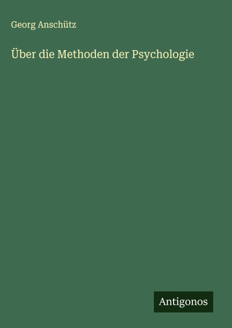 Über die Methoden der Psychologie - Georg Anschütz