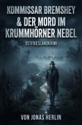 Cover-Bild zum Titel 'Kommissar Bremshey und der Mord im Krummhörner Nebel: Ostfrieslandkrimi' von 'Jonas Herlin'