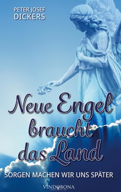 Neue Engel braucht das Land - Peter Josef Dickers