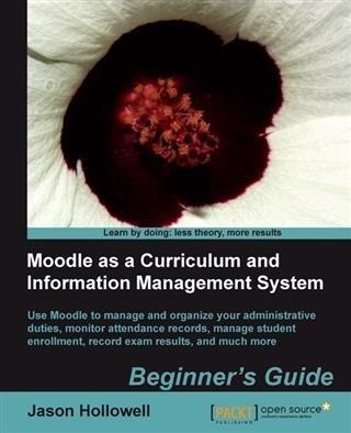 Moodle as a Curriculum and Information Management System Beginner's Guide - Jason Hollowell