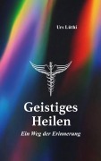 Cover-Bild zum Titel 'Geistiges Heilen' von 'Urs Lüthi'