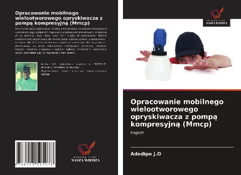 Opracowanie mobilnego wielootworowego opryskiwacza z pomp¿ kompresyjn¿ (Mmcp) - Adedipe J. O