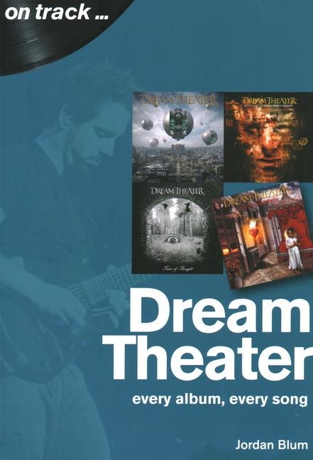 Dream Theater: Every Album, Every Song - Jordan Blum