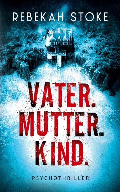 Vater. Mutter. Kind. - Rebekah Stoke