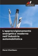 Cover-Bild zum Titel 'L'approvvigionamento energetico moderno nell'industria automobilistica' von 'Marat Khaitbaev'