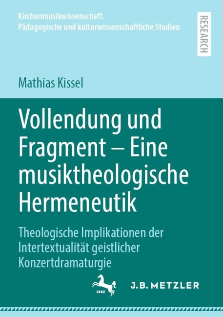Vollendung und Fragment - Eine musiktheologische Hermeneutik - Mathias Kissel