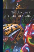 Cover-Bild zum Titel 'The Ainu and Their Folk-Lore' von 'John Batchelor'