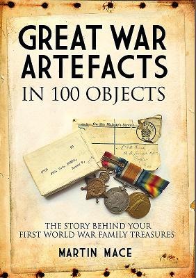 Great War Artefacts in 100 Objects - Martin Mace