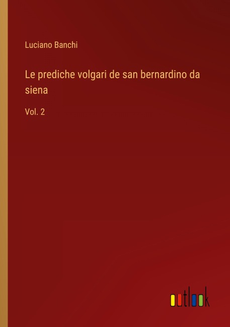 Le prediche volgari de san bernardino da siena - Luciano Banchi