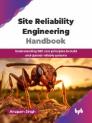 Cover-Bild zum Titel 'Site Reliability Engineering Handbook: Understanding SRE core principles to build and operate reliable systems' von 'Anupam Singh'