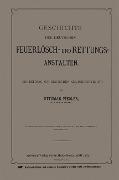 Geschichte der Deutschen Feuerlösch- und Rettungs-Anstalten - Ottmar Fiedler