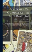 Cover-Bild zum Titel 'Mysteries; Or, Glimpses of the Supernatural: Containing Accounts of the Salem Witchcraft, the Cock-Lane Ghost, the Rochester Rappings, the Stratford M' von 'Charles Wyllys Elliott'