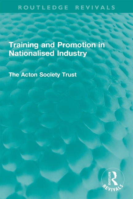 Training and Promotion in Nationalised Industry - The Acton Society Trust