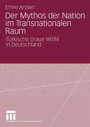 Cover-Bild zum Titel 'Der Mythos der Nation im Transnationalen Raum' von 'Emre Arslan'