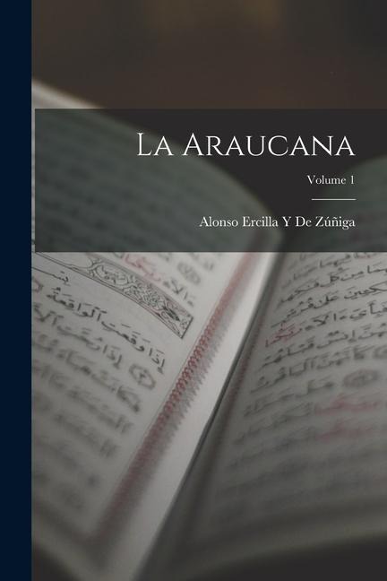 La Araucana; Volume 1 - Alonso Ercilla Y De Zúñiga
