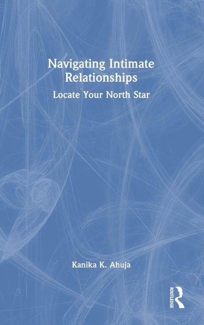 Navigating Intimate Relationships - Kanika K. Ahuja