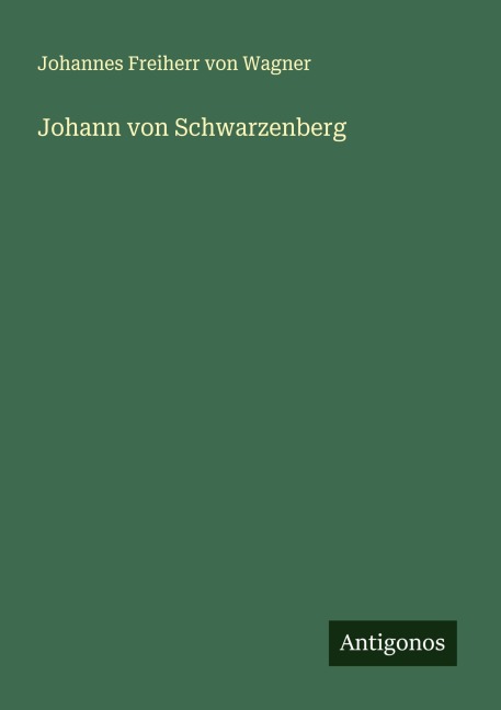 Johann von Schwarzenberg - Johannes Freiherr Von Wagner