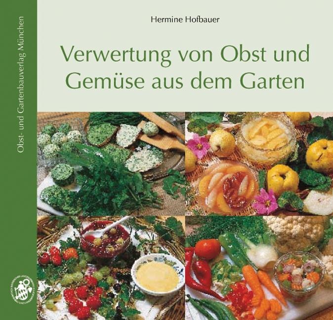 Verwertung von Obst und Gemüse aus dem Garten - Hermine Hofbauer