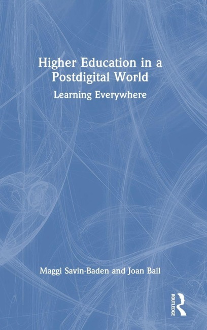 Higher Education in a Postdigital World - Maggi Savin-Baden, Joan Ball