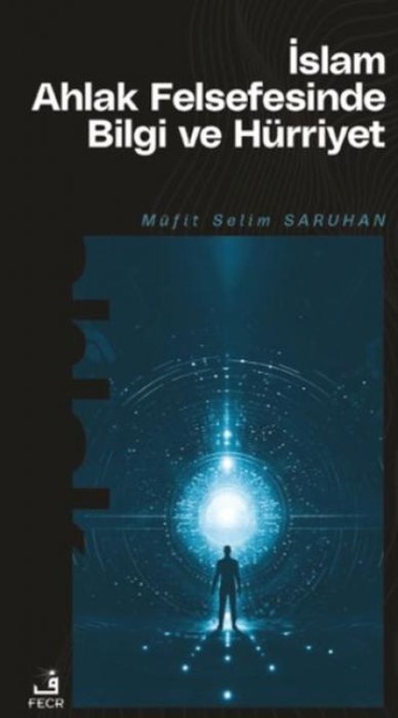 Islam Ahlak Felsefesinde Bilgi ve Hürriyet - Müfit Selim Saruhan