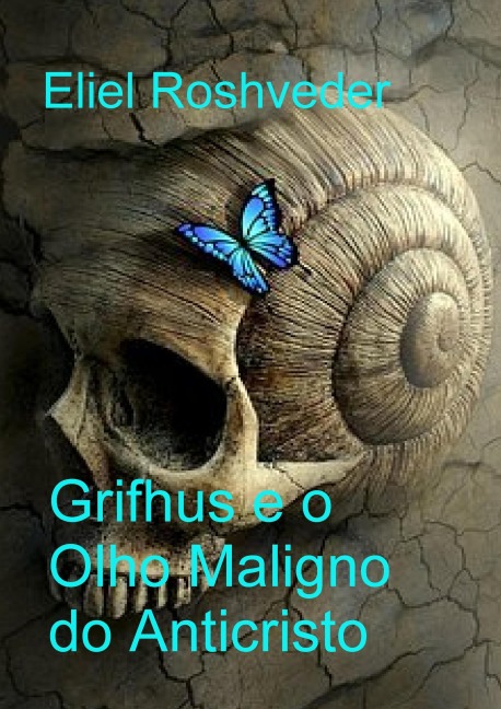 Grifhus e o Olho Maligno do Anticristo (Contos de terror, #24) - Eliel Roshveder