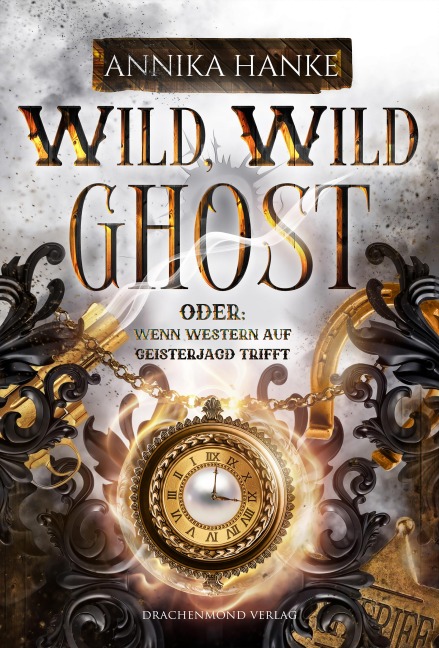 Wild, Wild Ghost - Oder: wenn Western auf Geisterjagd trifft - Annika Hanke