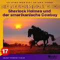Cover-Bild zum Titel 'Sherlock Holmes und der amerikanische Cowboy (Die neuen Abenteuer, Folge 17)' von 'Arthur Conan Doyle, William K. Stewart'
