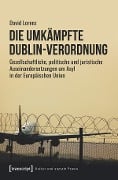 Die umkämpfte Dublin-Verordnung - David Lorenz