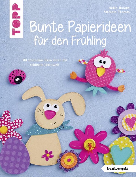 Bunte Papierideen für den Frühling (kreativ.kompakt) - Heike Roland, Stefanie Thomas