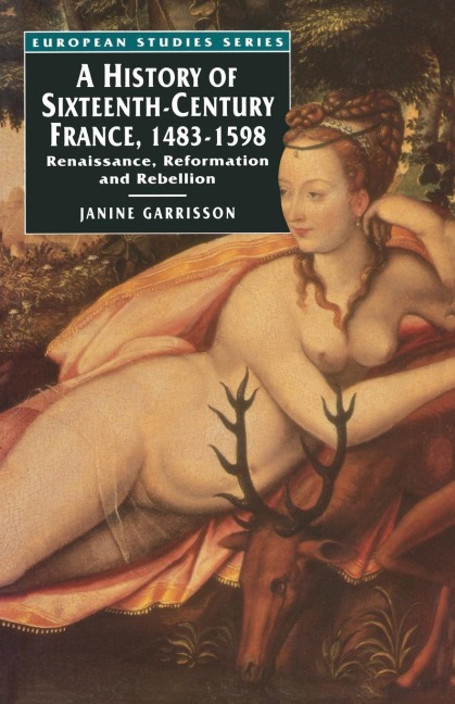 A History of Sixteenth Century France, 1483-1598 - Janine Garrisson, Emmanuel Haven