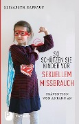 So schützen Sie Kinder vor sexuellem Missbrauch - Elisabeth Raffauf