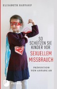 So schützen Sie Kinder vor sexuellem Missbrauch - Elisabeth Raffauf