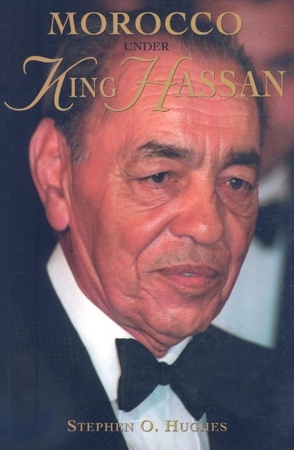 Morocco Under King Hassan - Stephen Hughes