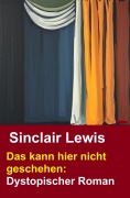 Cover-Bild zum Titel 'Das kann hier nicht geschehen: Dystopischer Roman' von 'Sinclair Lewis'