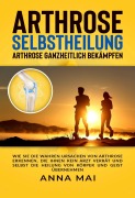Cover-Bild zum Titel 'Arthrose Selbstheilung' von 'Anna Mai'