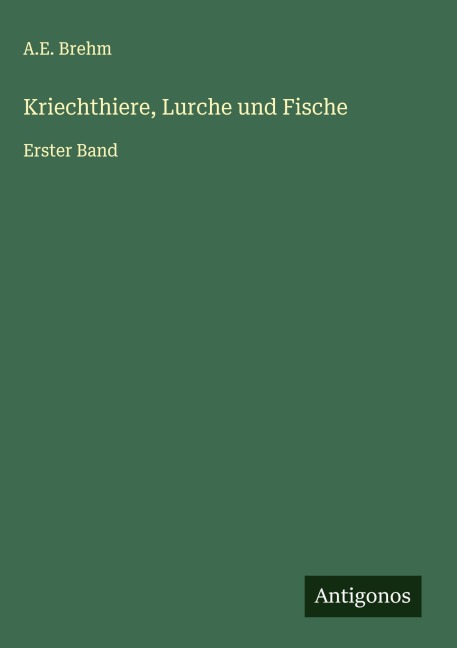 Kriechthiere, Lurche und Fische - A. E. Brehm