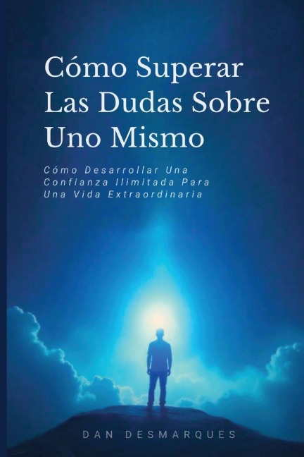 Cómo Superar Las Dudas Sobre Uno Mismo - Dan Desmarques