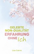 Cover-Bild zum Titel 'Gelebte Non-Dualität: Erfahrung ohne Ich' von 'Lisa Cairns'