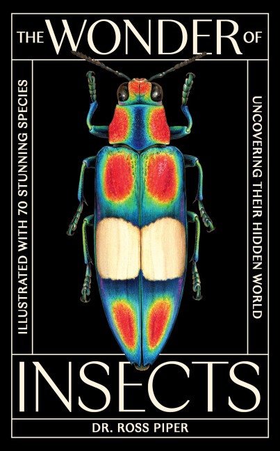 The Wonder of Insects: Uncovering Their Hidden World - Ross Piper