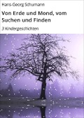 Cover-Bild zum Titel 'Von Erde und Mond, vom Suchen und Finden' von 'Hans-Georg Schumann'