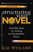 Cover-Bild zum Titel 'Structuring Your Novel (Revised and Expanded 2nd Edition)' von 'K. M. Weiland'