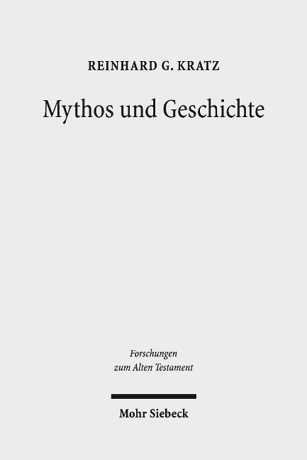 Mythos und Geschichte - Reinhard Gregor Kratz