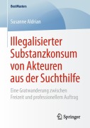 Cover-Bild zum Titel 'Illegalisierter Substanzkonsum von Akteuren aus der Suchthilfe' von 'Susanne Aldrian'