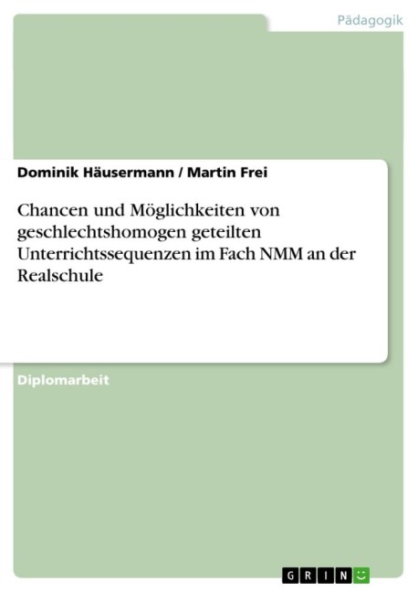 Chancen und Möglichkeiten von geschlechtshomogen geteilten Unterrichtssequenzen im Fach NMM an der Realschule - Martin Frei, Dominik Häusermann