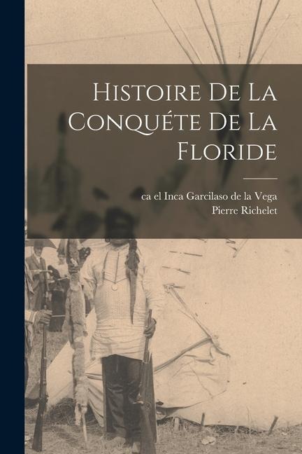 Histoire De La Conquéte De La Floride - 