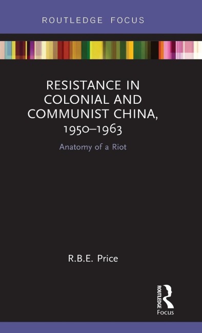 Resistance in Colonial and Communist China, 1950-1963 - R. B. E. Price